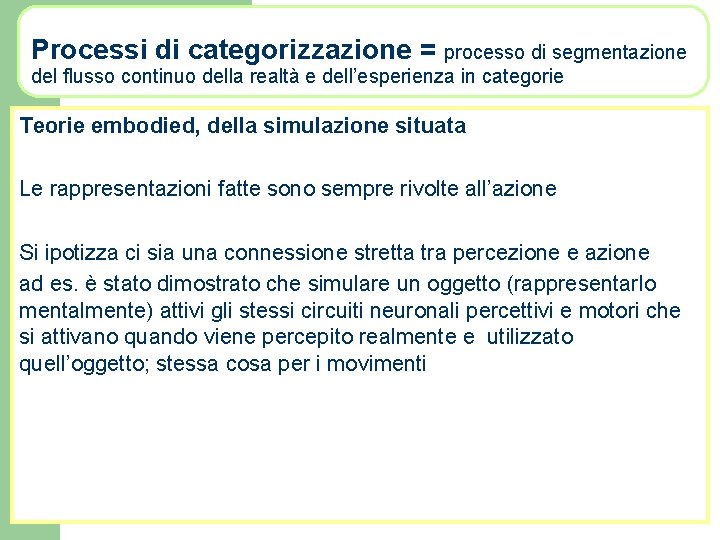 Processi di categorizzazione = processo di segmentazione del flusso continuo della realtà e dell’esperienza