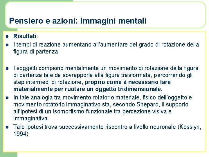 Pensiero e azioni: Immagini mentali l l l Risultati: I tempi di reazione aumentano