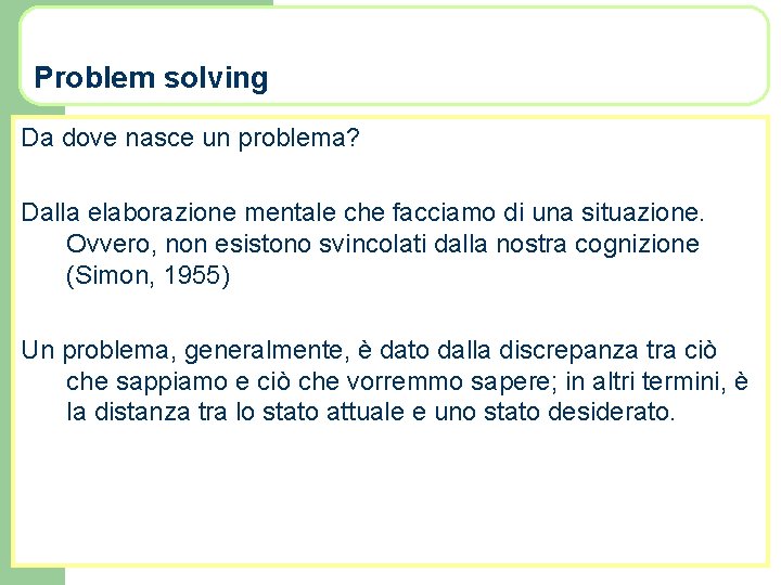 Problem solving Da dove nasce un problema? Dalla elaborazione mentale che facciamo di una