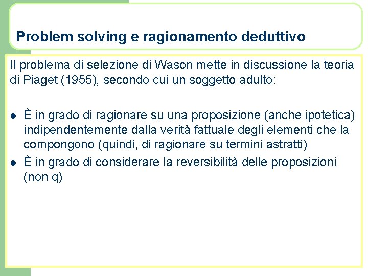 Problem solving e ragionamento deduttivo Il problema di selezione di Wason mette in discussione