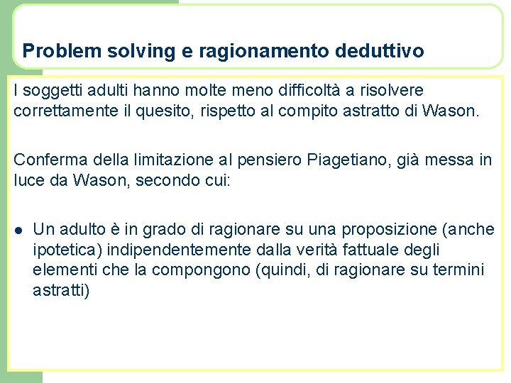 Problem solving e ragionamento deduttivo I soggetti adulti hanno molte meno difficoltà a risolvere