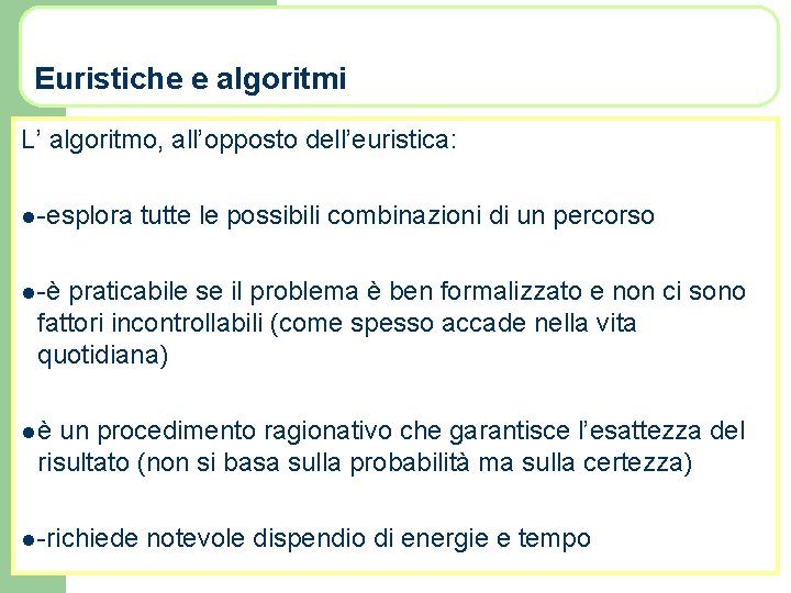 Euristiche e algoritmi L’ algoritmo, all’opposto dell’euristica: l -esplora tutte le possibili combinazioni di