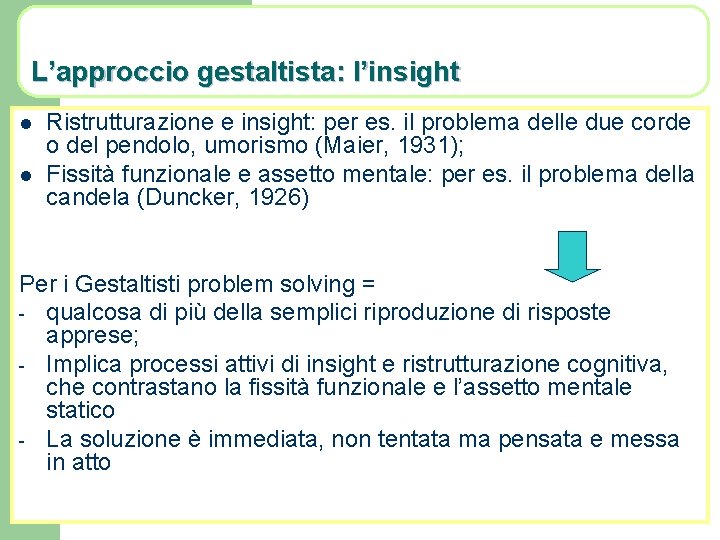 L’approccio gestaltista: l’insight l l Ristrutturazione e insight: per es. il problema delle due