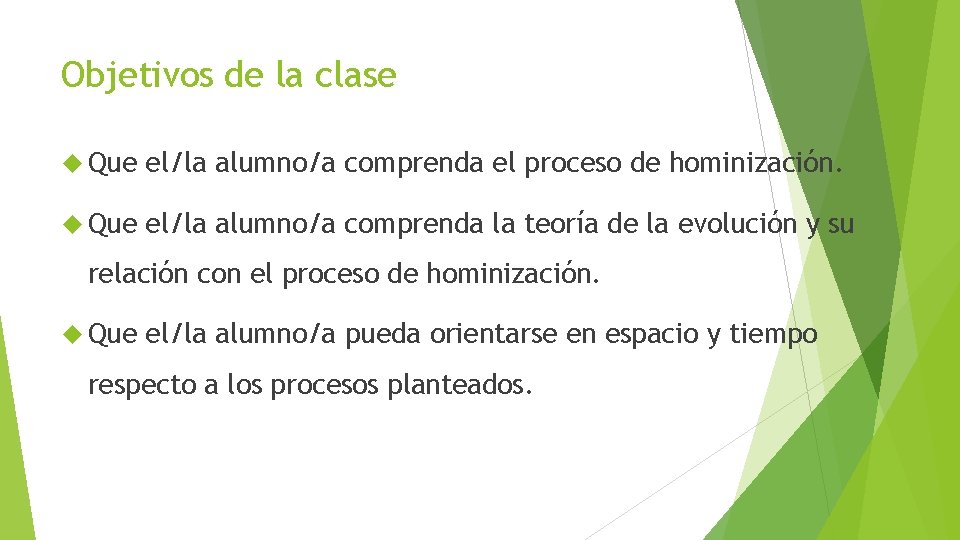 Objetivos de la clase Que el/la alumno/a comprenda el proceso de hominización. Que el/la