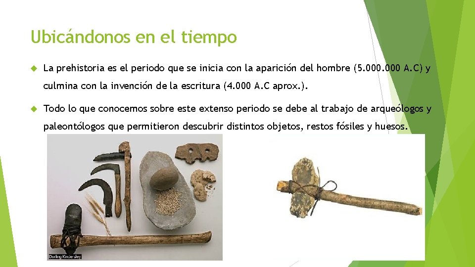 Ubicándonos en el tiempo La prehistoria es el periodo que se inicia con la