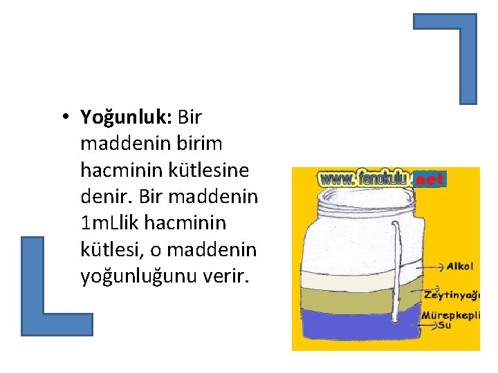  • Yoğunluk: Bir maddenin birim hacminin kütlesine denir. Bir maddenin 1 m. Llik