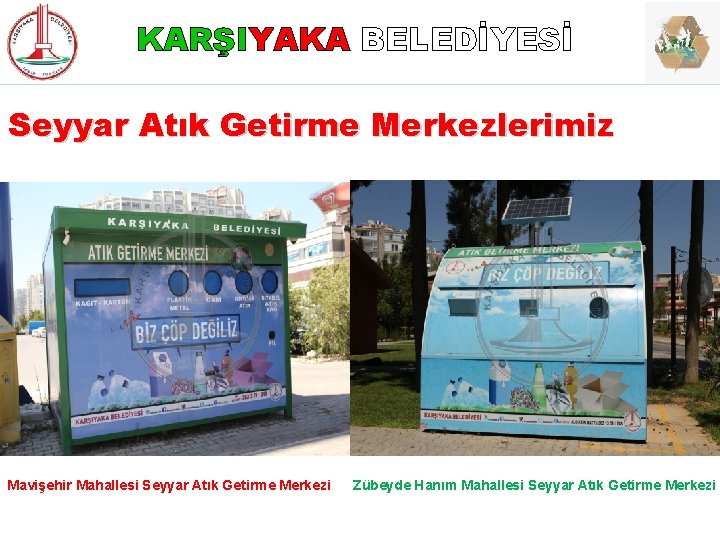 KARŞIYAKA BELEDİYESİ Seyyar Atık Getirme Merkezlerimiz Mavişehir Mahallesi Seyyar Atık Getirme Merkezi Zübeyde Hanım