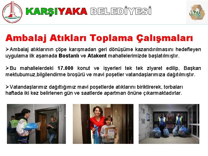 KARŞIYAKA BELEDİYESİ Ambalaj Atıkları Toplama Çalışmaları ØAmbalaj atıklarının çöpe karışmadan geri dönüşüme kazandırılmasını hedefleyen