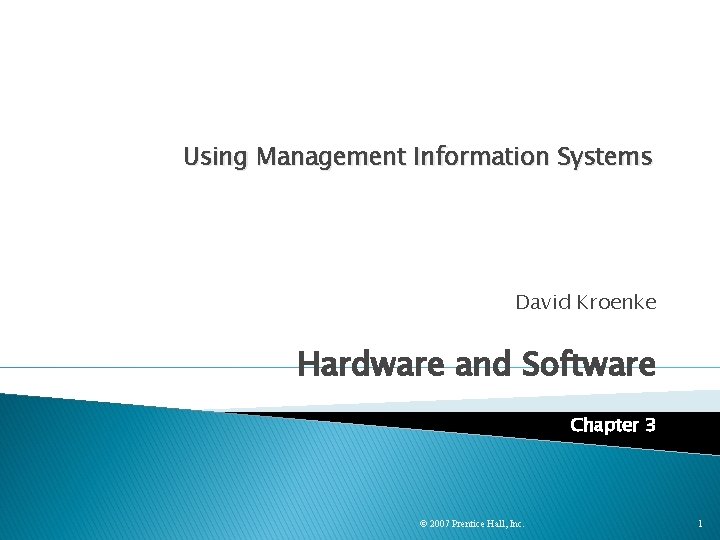 Using Management Information Systems David Kroenke Hardware and Software Chapter 3 © 2007 Prentice