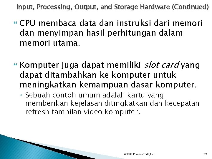 Input, Processing, Output, and Storage Hardware (Continued) CPU membaca data dan instruksi dari memori