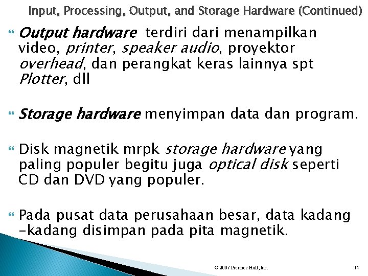 Input, Processing, Output, and Storage Hardware (Continued) Output hardware terdiri dari menampilkan video, printer,