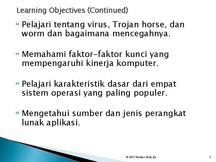 Learning Objectives (Continued) Pelajari tentang virus, Trojan horse, dan worm dan bagaimana mencegahnya. Memahami