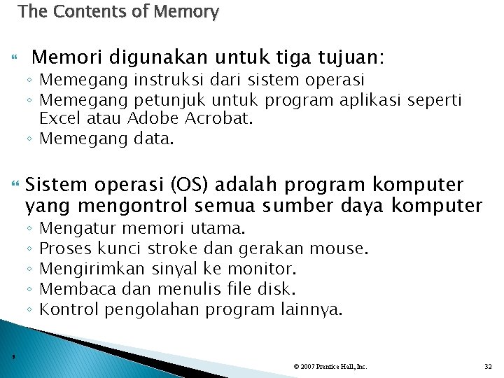 The Contents of Memory Memori digunakan untuk tiga tujuan: ◦ Memegang instruksi dari sistem