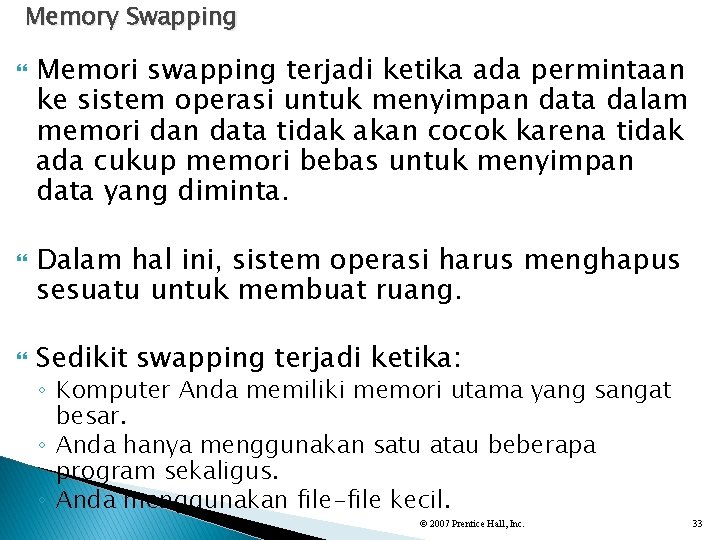 Memory Swapping Memori swapping terjadi ketika ada permintaan ke sistem operasi untuk menyimpan data