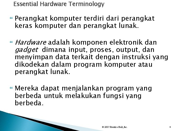Essential Hardware Terminology Perangkat komputer terdiri dari perangkat keras komputer dan perangkat lunak. Hardware