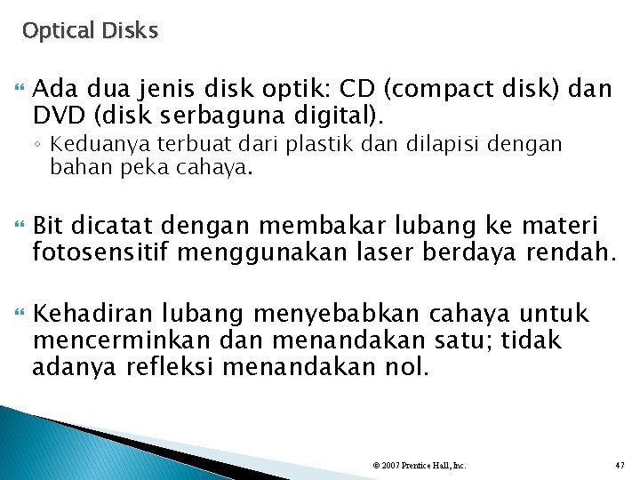 Optical Disks Ada dua jenis disk optik: CD (compact disk) dan DVD (disk serbaguna