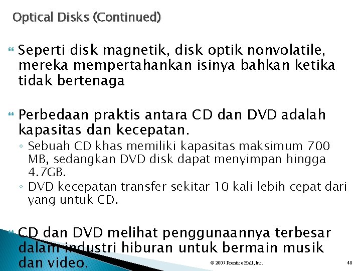 Optical Disks (Continued) Seperti disk magnetik, disk optik nonvolatile, mereka mempertahankan isinya bahkan ketika