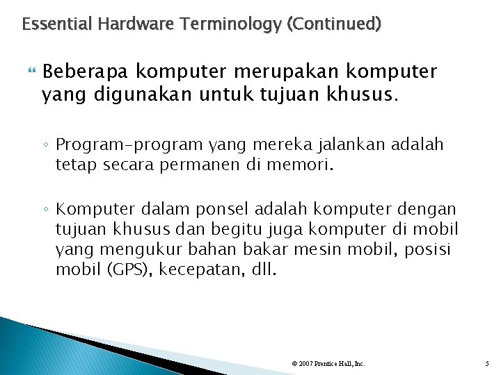 Essential Hardware Terminology (Continued) Beberapa komputer merupakan komputer yang digunakan untuk tujuan khusus. ◦