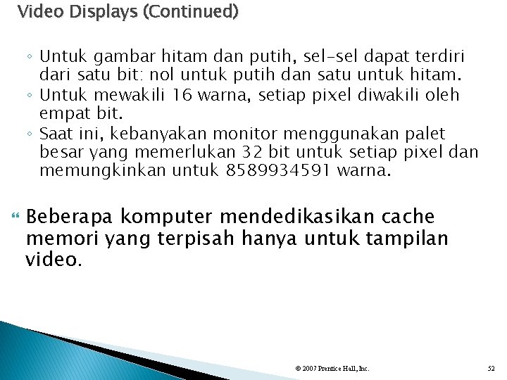 Video Displays (Continued) ◦ Untuk gambar hitam dan putih, sel-sel dapat terdiri dari satu