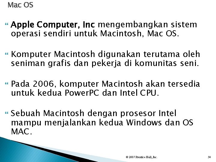 Mac OS Apple Computer, Inc mengembangkan sistem operasi sendiri untuk Macintosh, Mac OS. Komputer