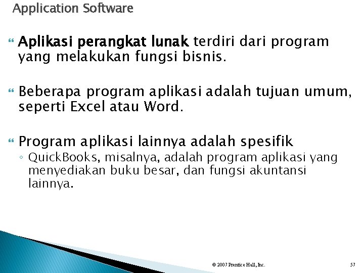 Application Software Aplikasi perangkat lunak terdiri dari program yang melakukan fungsi bisnis. Beberapa program