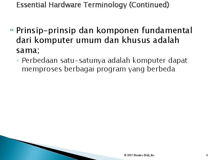 Essential Hardware Terminology (Continued) Prinsip-prinsip dan komponen fundamental dari komputer umum dan khusus adalah