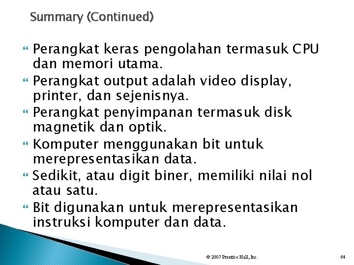 Summary (Continued) Perangkat keras pengolahan termasuk CPU dan memori utama. Perangkat output adalah video
