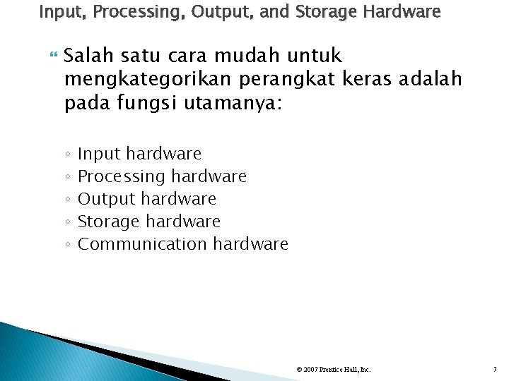Input, Processing, Output, and Storage Hardware Salah satu cara mudah untuk mengkategorikan perangkat keras