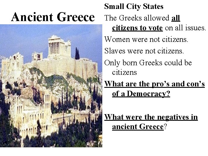 Ancient Greece Small City States The Greeks allowed all citizens to vote on all