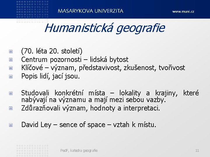 Humanistická geografie (70. léta 20. století) Centrum pozornosti – lidská bytost Klíčové – význam,