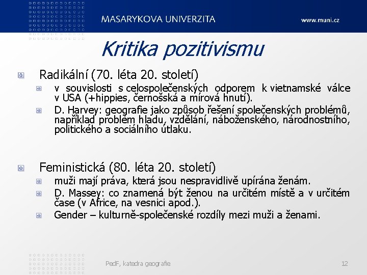 Kritika pozitivismu Radikální (70. léta 20. století) v souvislosti s celospolečenských odporem k vietnamské