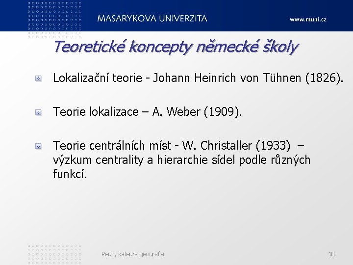 Teoretické koncepty německé školy Lokalizační teorie - Johann Heinrich von Tühnen (1826). Teorie lokalizace