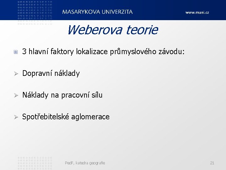 Weberova teorie 3 hlavní faktory lokalizace průmyslového závodu: Ø Dopravní náklady Ø Náklady na