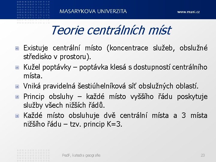 Teorie centrálních míst Existuje centrální místo (koncentrace služeb, obslužné středisko v prostoru). Kužel poptávky