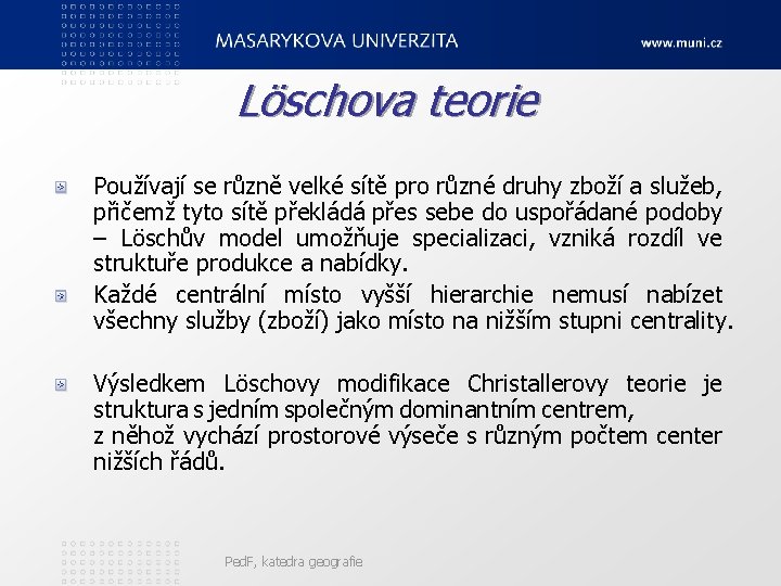 Löschova teorie Používají se různě velké sítě pro různé druhy zboží a služeb, přičemž