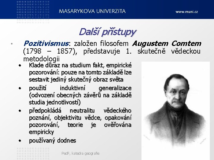 Další přístupy Pozitivismus: založen filosofem Augustem Comtem • • • (1798 – 1857), představuje