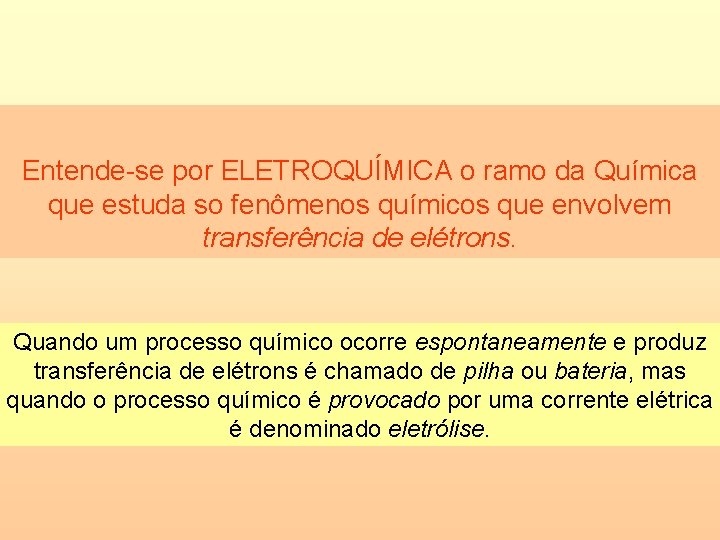 Entende-se por ELETROQUÍMICA o ramo da Química que estuda so fenômenos químicos que envolvem