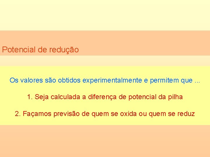 Potencial de redução Os valores são obtidos experimentalmente e permitem que. . . 1.