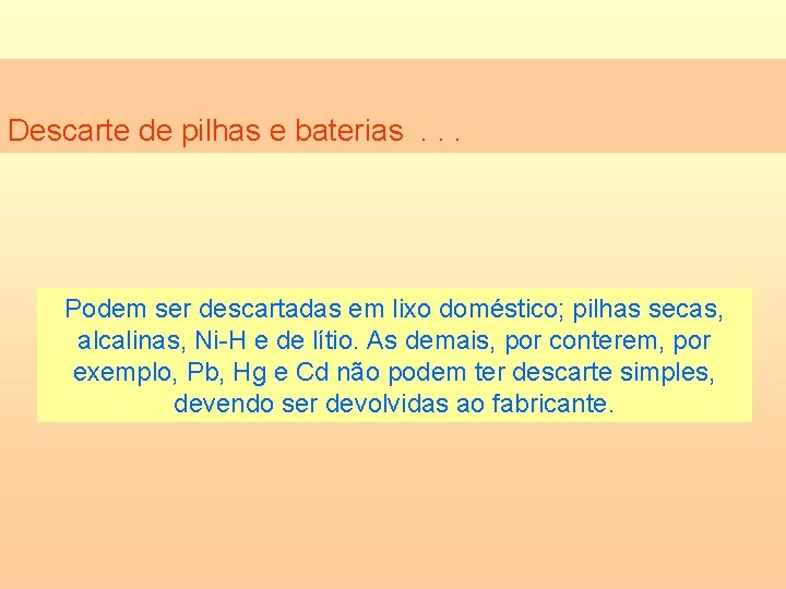 Descarte de pilhas e baterias. . . Podem ser descartadas em lixo doméstico; pilhas