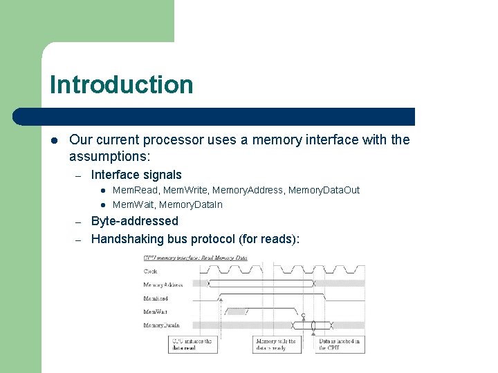 Introduction l Our current processor uses a memory interface with the assumptions: – Interface