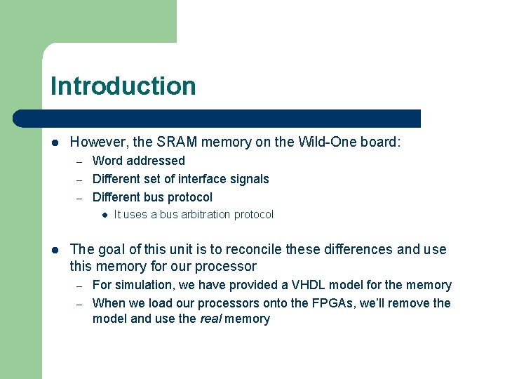 Introduction l However, the SRAM memory on the Wild-One board: – – – Word