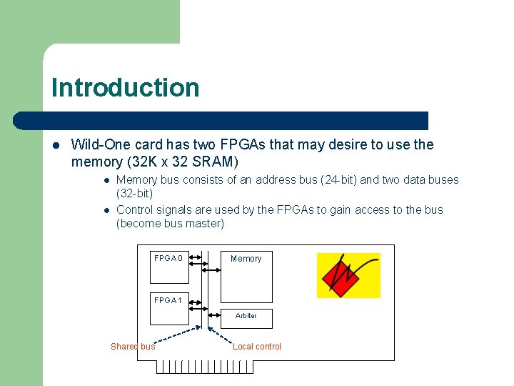 Introduction l Wild-One card has two FPGAs that may desire to use the memory