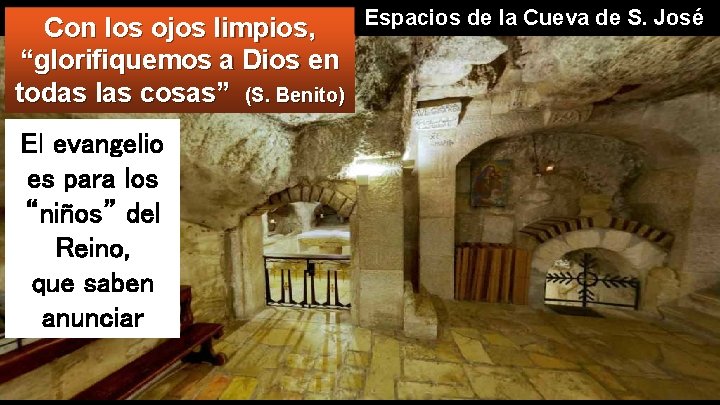 Espacios de la Cueva de S. José Con los ojos limpios, “glorifiquemos a Dios