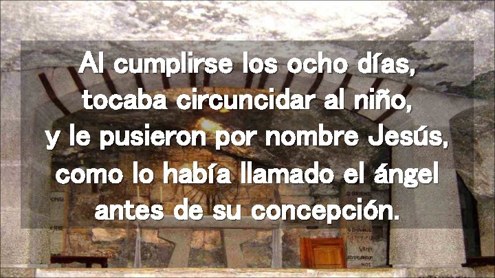 Al cumplirse los ocho días, tocaba circuncidar al niño, y le pusieron por nombre