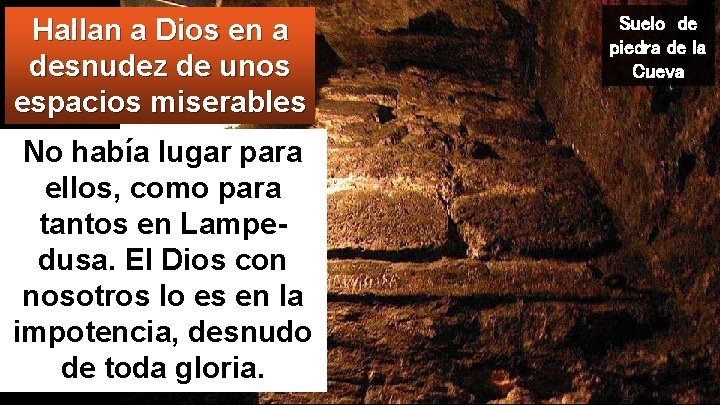 Hallan a Dios en a desnudez de unos espacios miserables No había lugar para