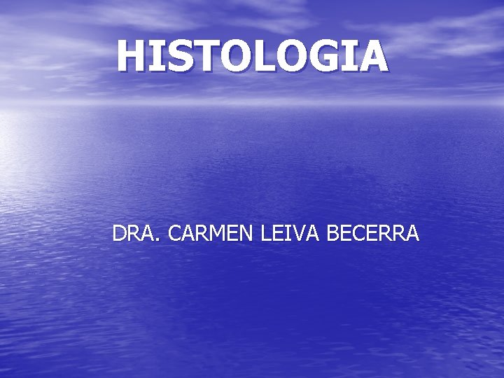 HISTOLOGIA DRA. CARMEN LEIVA BECERRA 