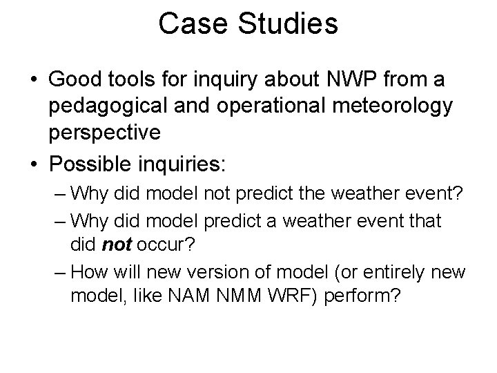 Case Studies • Good tools for inquiry about NWP from a pedagogical and operational