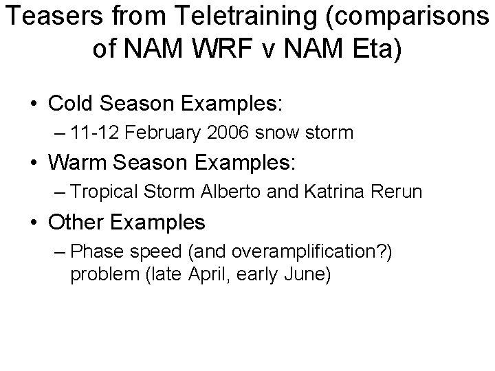 Teasers from Teletraining (comparisons of NAM WRF v NAM Eta) • Cold Season Examples: