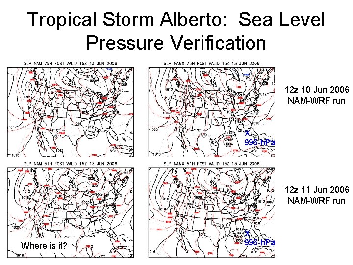 Tropical Storm Alberto: Sea Level Pressure Verification 12 z 10 Jun 2006 NAM-WRF run