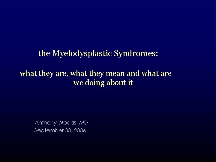 the Myelodysplastic Syndromes: what they are, what they mean and what are we doing